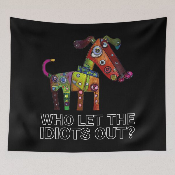Item preview, Who let the idiots out designed and sold by arkantus.