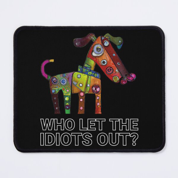 Item preview, Who let the idiots out designed and sold by arkantus.