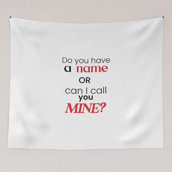 Item preview, Do You Have A Name Or Can I Call You Mine? | Pick Up line designed and sold by Designs-Nifty.