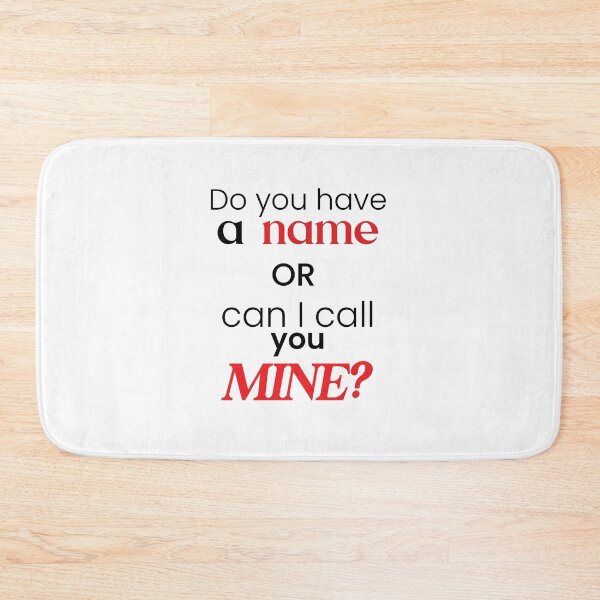 Item preview, Do You Have A Name Or Can I Call You Mine? | Pick Up line designed and sold by Designs-Nifty.