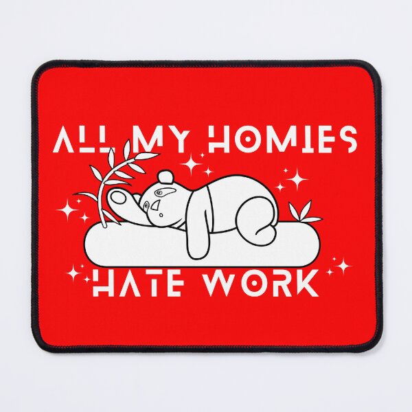 Item preview, All My Homies Hate Work designed and sold by designerpriti.