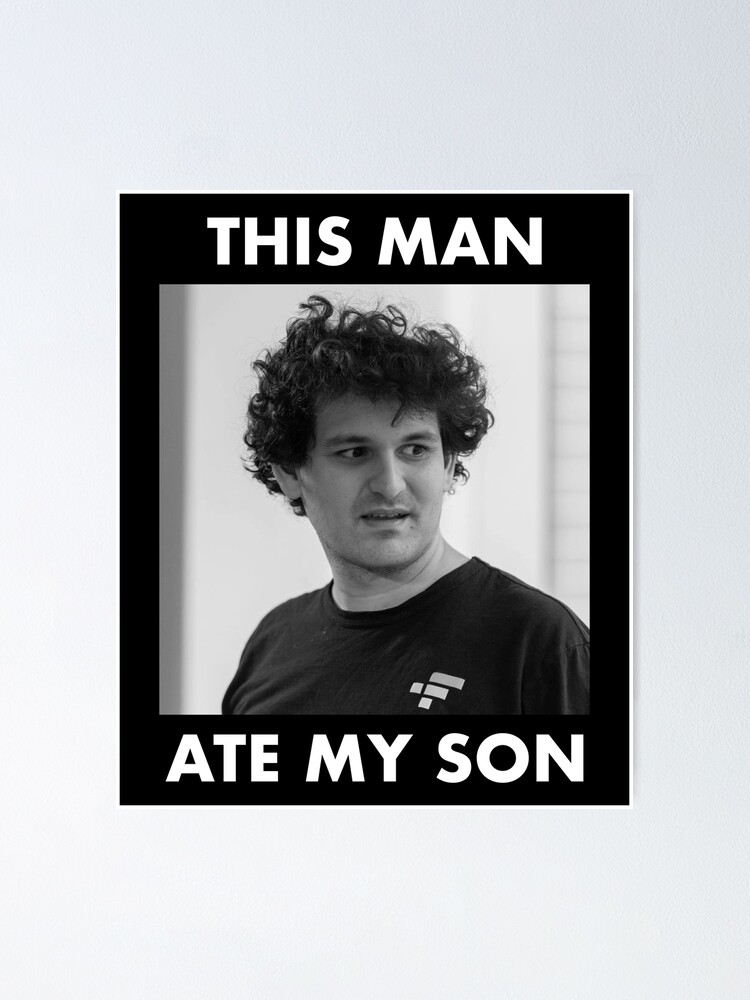 "SBF Sam Bankman Fried FTX This Man Ate My Son Meme" Poster for Sale by