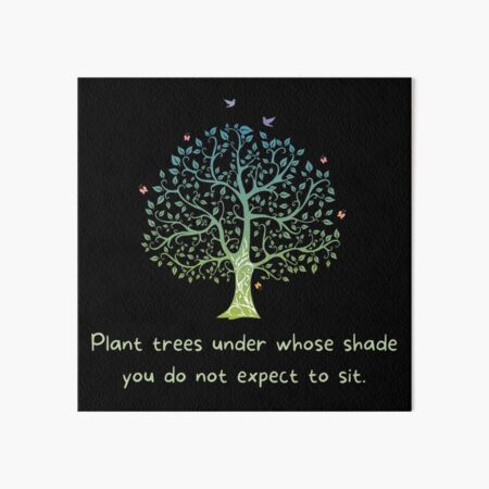 Item preview, Plant trees under whose shade you do not expect to sit. designed and sold by SmileWit.