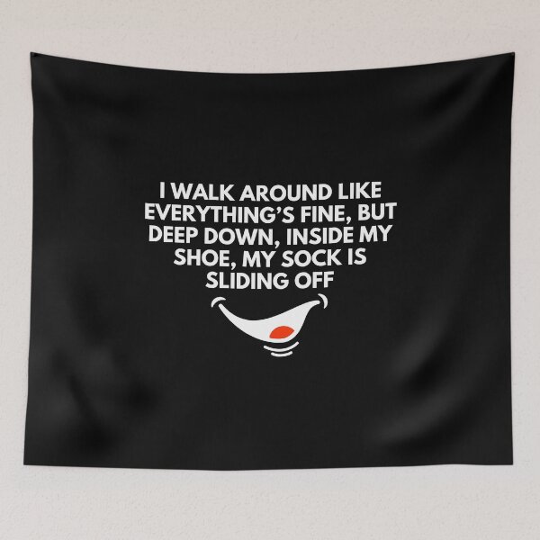 Item preview, I walk around like everything’s fine, but deep down, inside my shoe, my sock is sliding off - Witty Quotes | Funny Sarcastic Sayings | Sassy and Witty Sayings designed and sold by FitBeast.