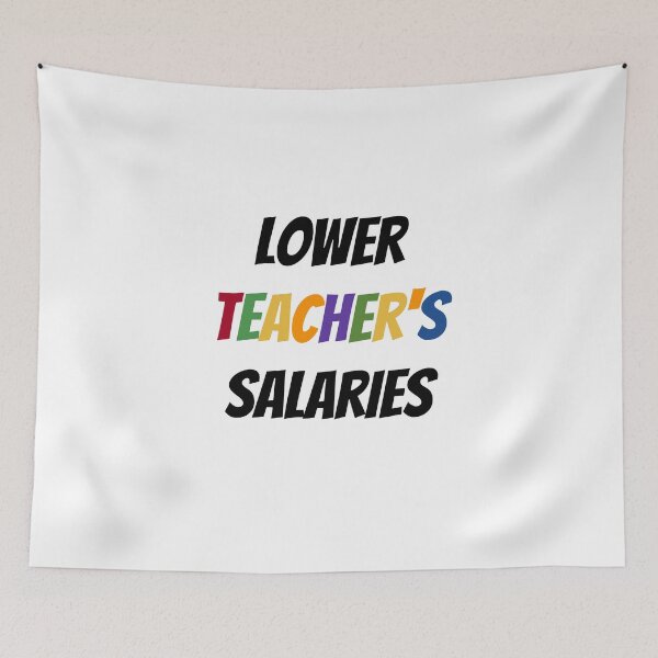 Item preview,   Lower Teacher's Salaries - Lower Teacher Salaries Education designed and sold by Ahmed  Feki.