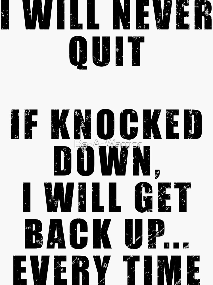 "I will never quit. If knocked down, I will get back up...every time