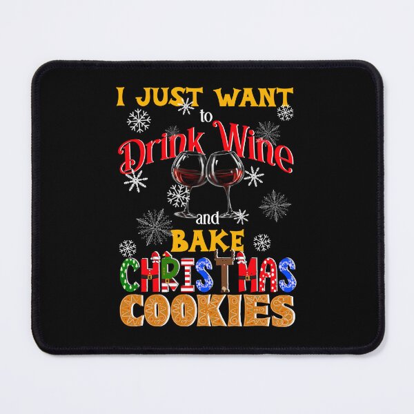 Item preview, I Just Want to Drink Wine and Bake Christmas Cookies, Christmas Cookies Lover, Wine Lover designed and sold by orangeblue21.