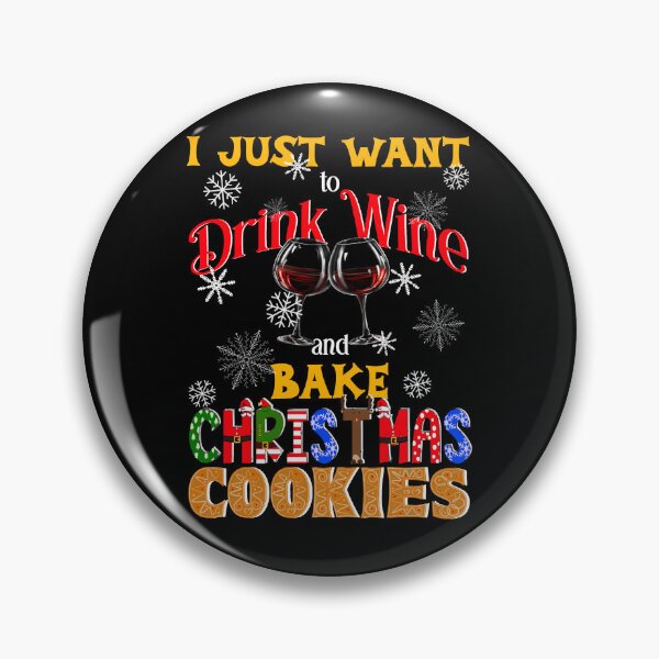 Item preview, I Just Want to Drink Wine and Bake Christmas Cookies, Christmas Cookies Lover, Wine Lover designed and sold by orangeblue21.