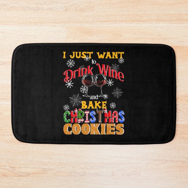 Item preview, I Just Want to Drink Wine and Bake Christmas Cookies, Christmas Cookies Lover, Wine Lover designed and sold by orangeblue21.