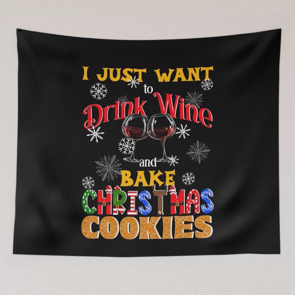 Item preview, I Just Want to Drink Wine and Bake Christmas Cookies, Christmas Cookies Lover, Wine Lover designed and sold by orangeblue21.