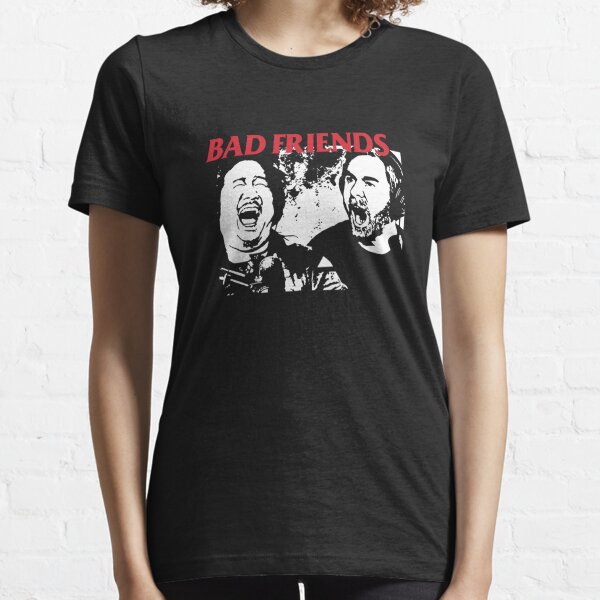 Bad Friends T-Shirts for Sale | Redbubble