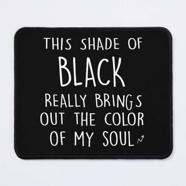 Item preview, THIS SHADE OF BLACK REALLY BRINGS OUT THE COLOR OF MY SOUL designed and sold by UnoDealFit.