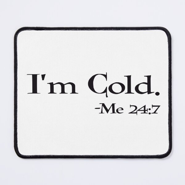 Item preview, I’m cold -me 24:7 designed and sold by BlackCatArtBB.