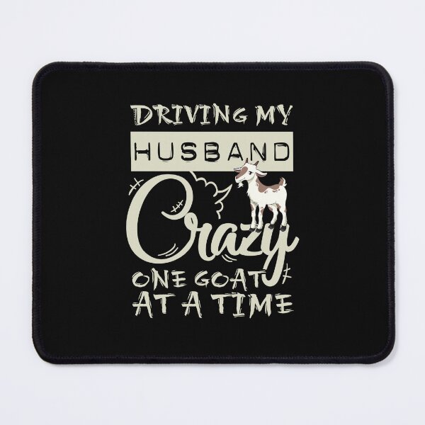Item preview, Driving My Husband Crazy One Goat At A Time designed and sold by jaygo.