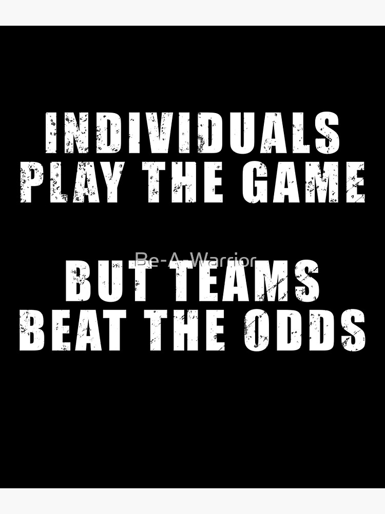 Individuals play the game, but teams win - Quote