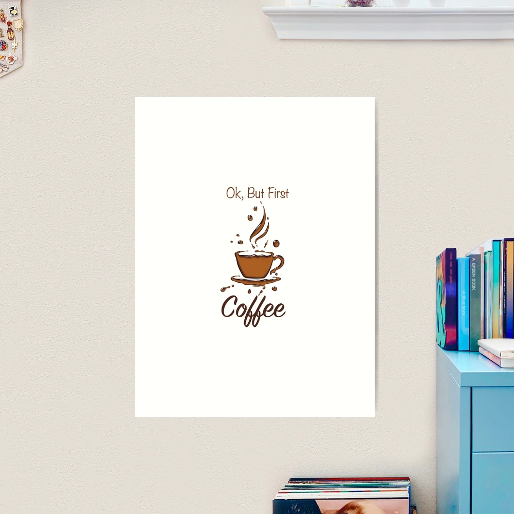 Ok, But First Iced Coffee - Gift Art Print by Monster Designs