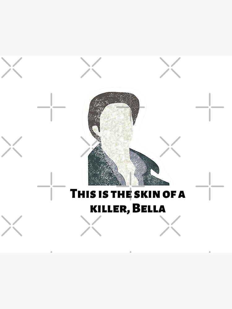 "skin of a killer bella, this is the skin of a killer bella meme ,this