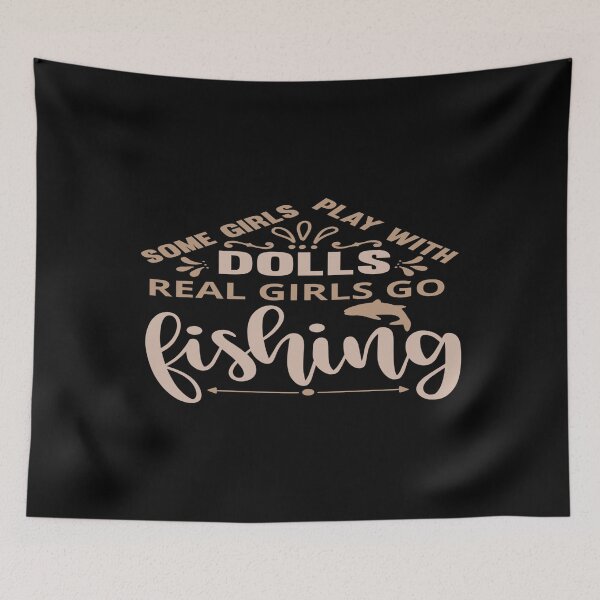 Item preview, Some girl play with dolls, Real girls go Fishing designed and sold by phassystore.