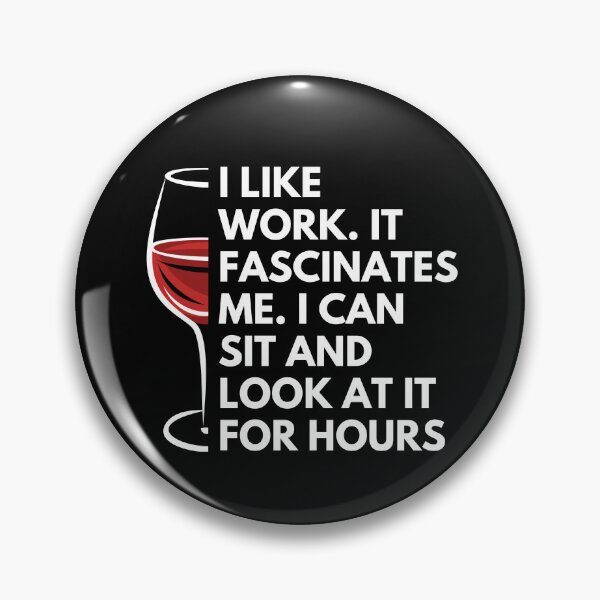 Item preview, I like work. it fascinates me. I can sit and look at it for hours - Witty Quotes | Funny Sarcastic Sayings | Sassy and Witty Sayings designed and sold by FitBeast.