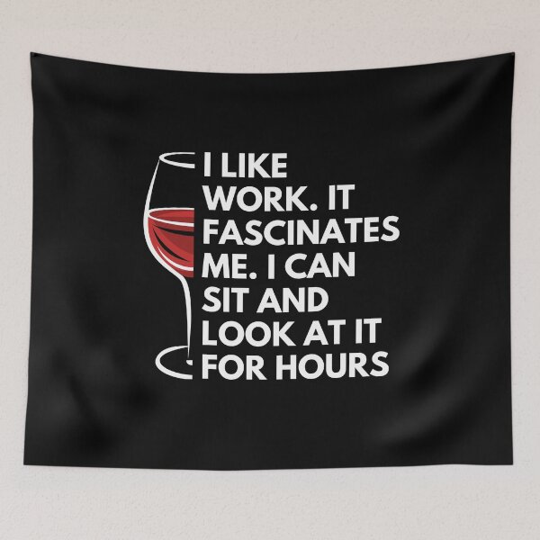 Item preview, I like work. it fascinates me. I can sit and look at it for hours - Witty Quotes | Funny Sarcastic Sayings | Sassy and Witty Sayings designed and sold by FitBeast.