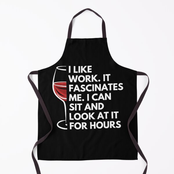 Item preview, I like work. it fascinates me. I can sit and look at it for hours - Witty Quotes | Funny Sarcastic Sayings | Sassy and Witty Sayings designed and sold by FitBeast.