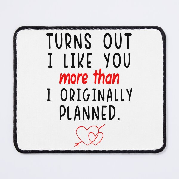 Item preview, Turn Out I LIKE YOU MORE THAN ORIGINALLY PLANNED designed and sold by finchestee.