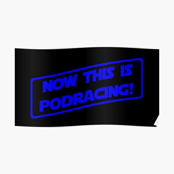 "Now This Is Podracing! (Blue Version)" Poster for Sale by MovieFan77