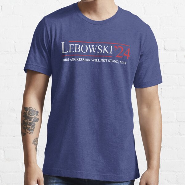 "Lebowski 2025 Shirt This Aggression Will Not Stand Man Lebowski" T