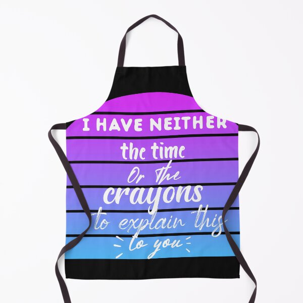 Item preview, I Don't Have The Time Or The Crayons To Explain This To You designed and sold by TRK-RA ⭐⭐⭐⭐⭐.