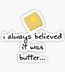 Believed it Was Butter... Sticker