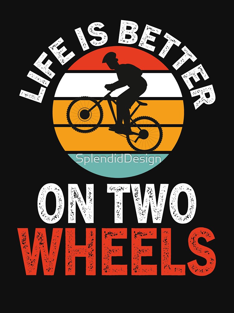 Artwork view, Life Is Better on Two Wheels,Funny Cycling Road Bike,Gift for Cycling Lovers-cycling road bike very bad bike ride designed and sold by SplendidDesign
