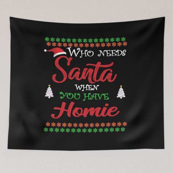 Item preview, Who needs Santa When You Have Homie designed and sold by diixtarshop.