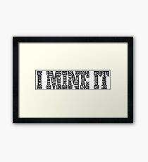 I mine it Framed Print