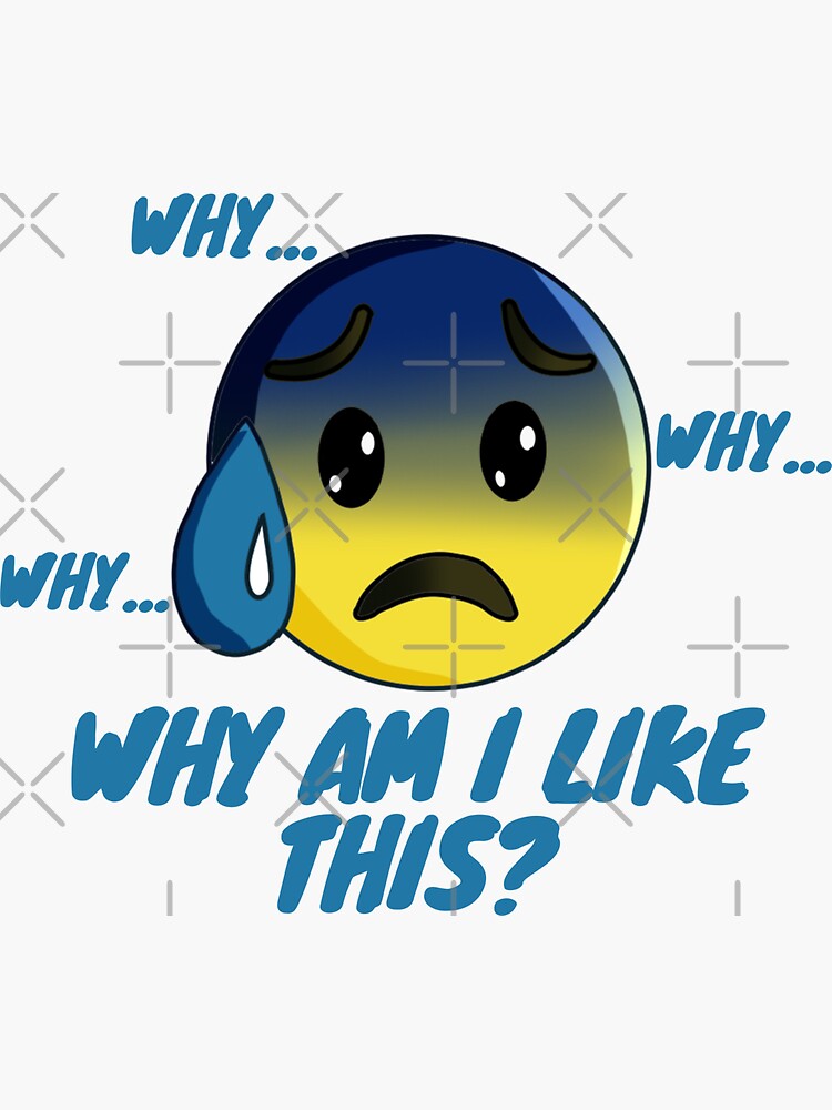 "Why... Why... Why... Why Am I like This Emoji Worried Emoji" Sticker