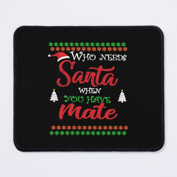 Item preview, Who needs Santa When You Have Mate designed and sold by diixtarshop.