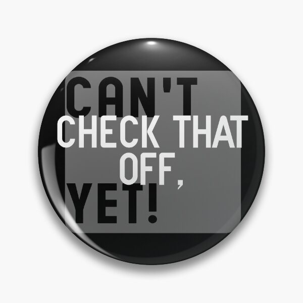 Item preview, Can't Check That Off Yet - Motivational designed and sold by Blonc-ou.