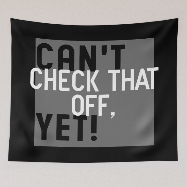 Item preview, Can't Check That Off Yet - Motivational designed and sold by Blonc-ou.