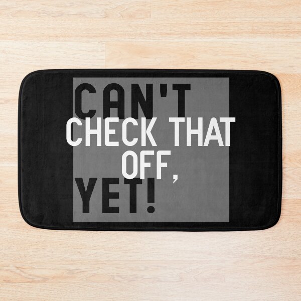 Item preview, Can't Check That Off Yet - Motivational designed and sold by Blonc-ou.