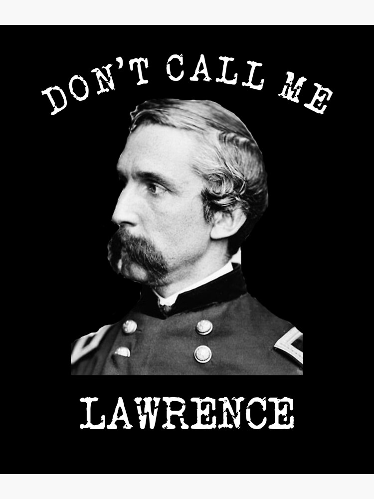 "Don’t Call Me Lawrence Civil War Joshua Chamberlain " Poster for Sale by jtrenshaw Redbubble