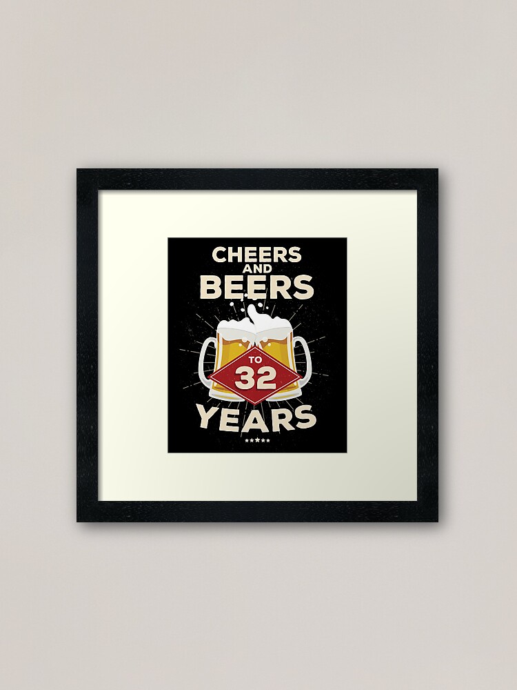 Alternate view of 32nd Birthday Gift Idea – Cheers and Beers to 32 Years Quote Framed Art Print
