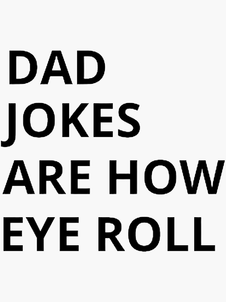" Dad jokes are how eye roll " Sticker for Sale by mystylecorner