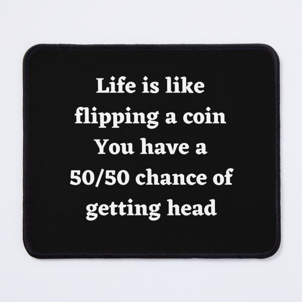 Item preview, life is like flipping a coin you have a 50/50 chance of getting head designed and sold by DFL-store.