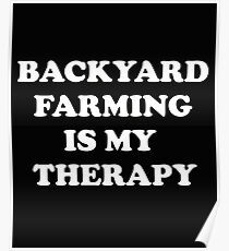 Backyard Farming Funny Design - Backyard Farming Is My Therapy Poster