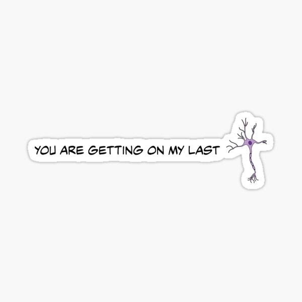 you-are-getting-on-my-last-nerve-sticker-for-sale-by-rebekahldesigns