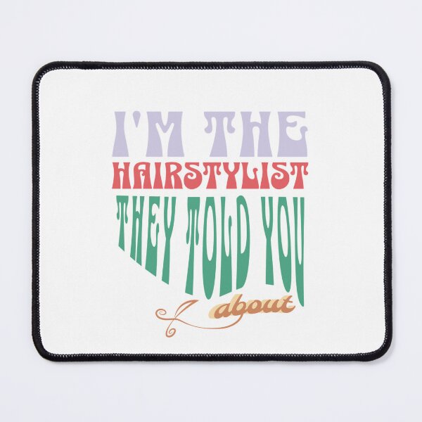 Item preview, I'm The Hairstylist They Told You About, Hair Stylist designed and sold by Natalia Pogribna.