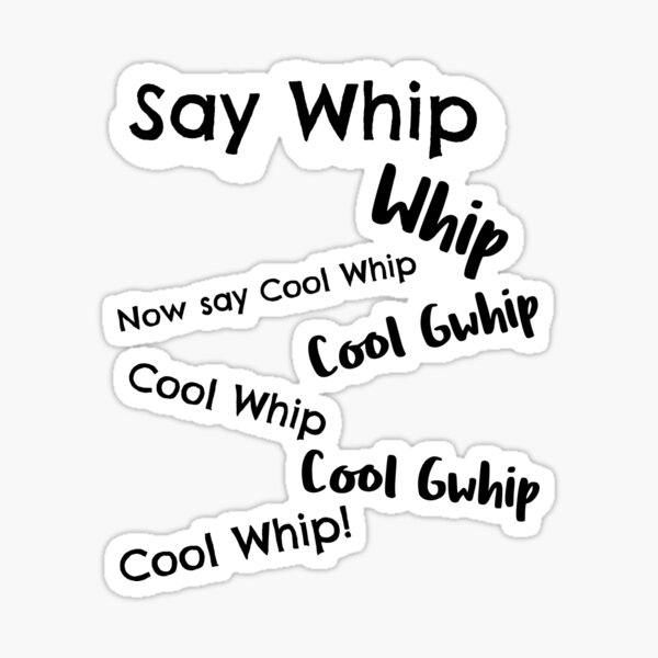 say-cool-whip-cool-gwhip-sticker-for-sale-by-livandfin-redbubble