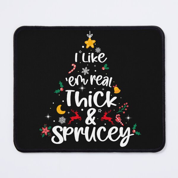 Item preview, I Like Them Real Thick And Sprucey designed and sold by Lazza-Tracks.