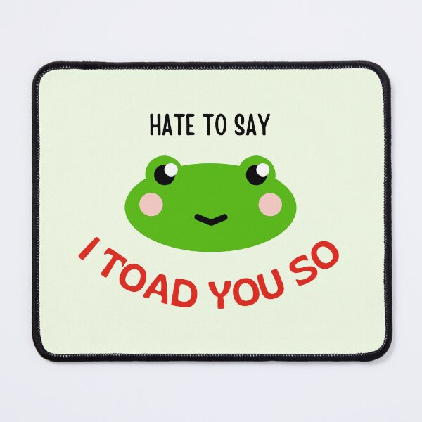 Item preview, hate to say I toad you so frog designed and sold by littleaxii.