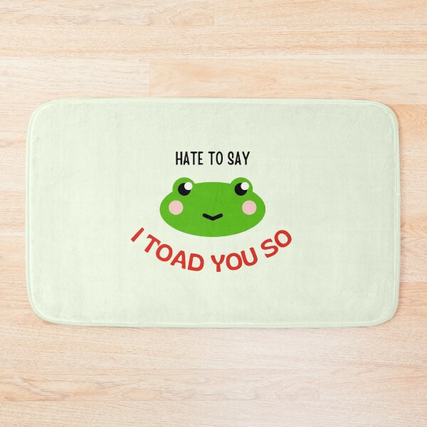 Item preview, hate to say I toad you so frog designed and sold by littleaxii.