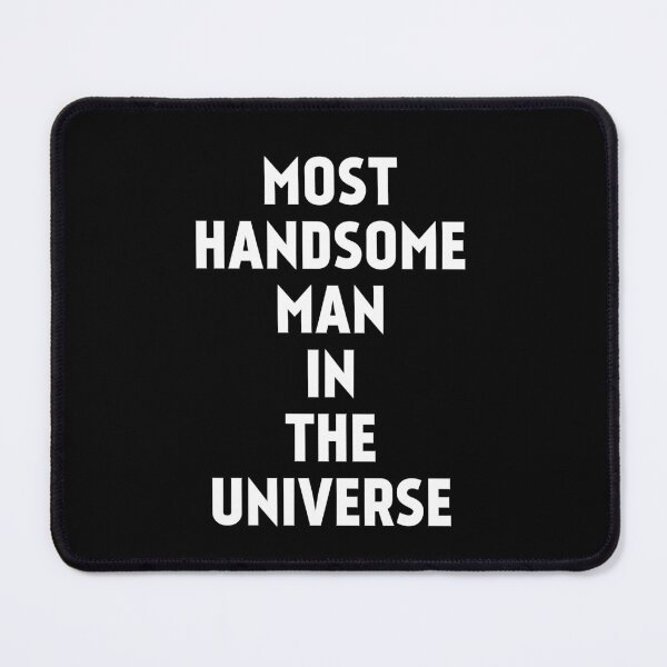 Item preview, Most handsome man in the universe : funny quote designed and sold by EnzoVectorism.